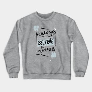 Always believe in yourself Crewneck Sweatshirt